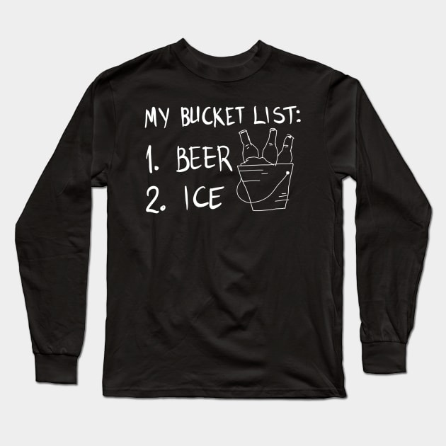 My Bucket List Beer and Ice Funny Gift Long Sleeve T-Shirt by BadDesignCo